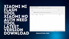 Xiaomi-Mi-Flash-Tool-Xiaomi-No-Auth-Need-Tool-Latest-Version-Download.png