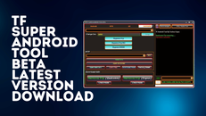 TF-Super-Android-Tool-Beta-Latest-Version-Download.png